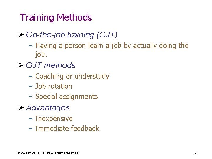 Training Methods Ø On-the-job training (OJT) – Having a person learn a job by