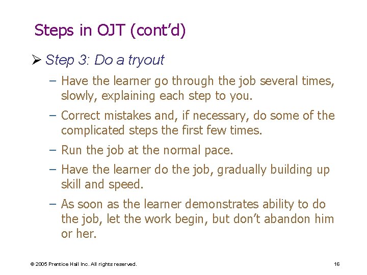 Steps in OJT (cont’d) Ø Step 3: Do a tryout – Have the learner