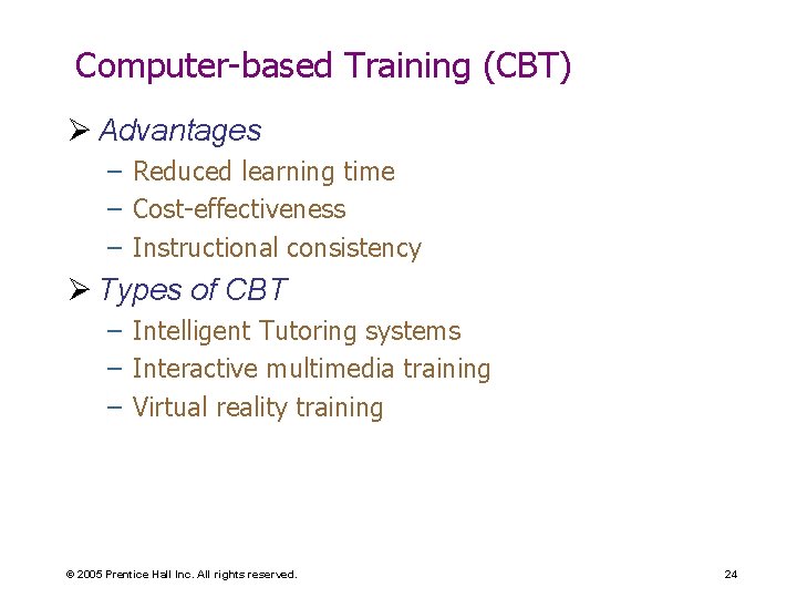 Computer-based Training (CBT) Ø Advantages – Reduced learning time – Cost-effectiveness – Instructional consistency