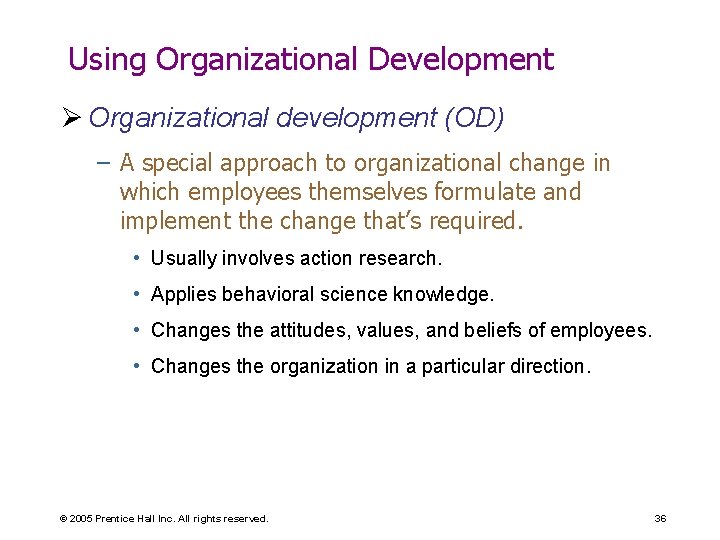 Using Organizational Development Ø Organizational development (OD) – A special approach to organizational change