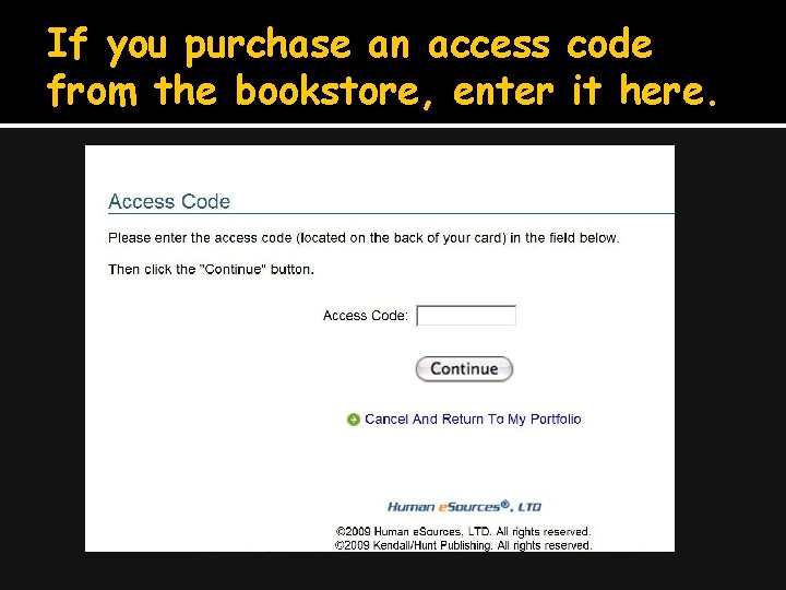 If you purchase an access code from the bookstore, enter it here. 