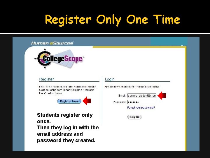Register Only One Time Students register only once. Then they log in with the