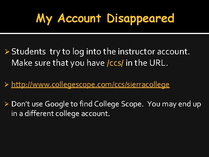 My Account Disappeared Ø Students try to log into the instructor account. Make sure