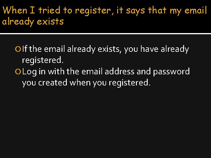 When I tried to register, it says that my email already exists If the