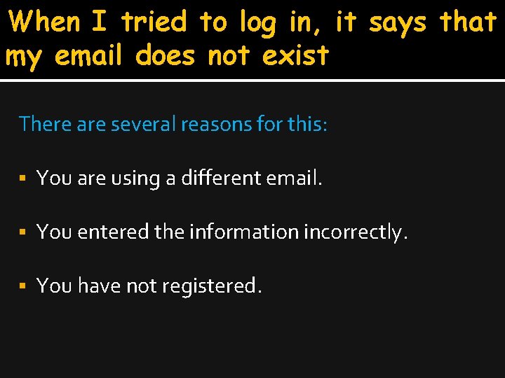 When I tried to log in, it says that my email does not exist