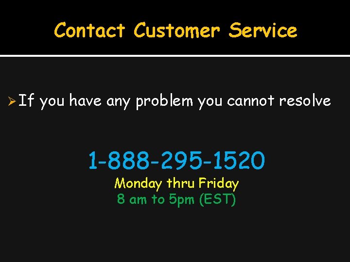 Contact Customer Service Ø If you have any problem you cannot resolve 1 -888