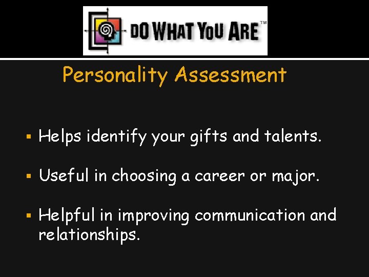 Personality Assessment Helps identify your gifts and talents. Useful in choosing a career or