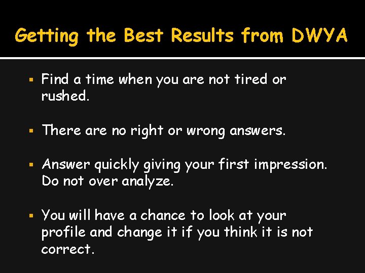 Getting the Best Results from DWYA Find a time when you are not tired