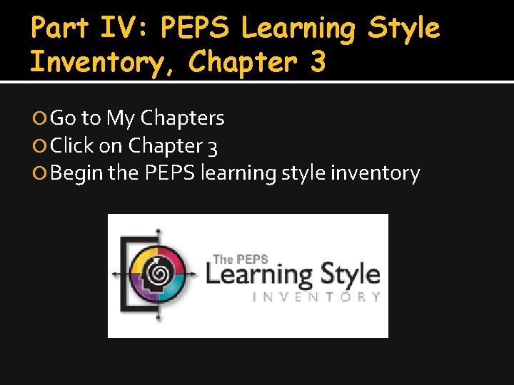 Part IV: PEPS Learning Style Inventory, Chapter 3 Go to My Chapters Click on