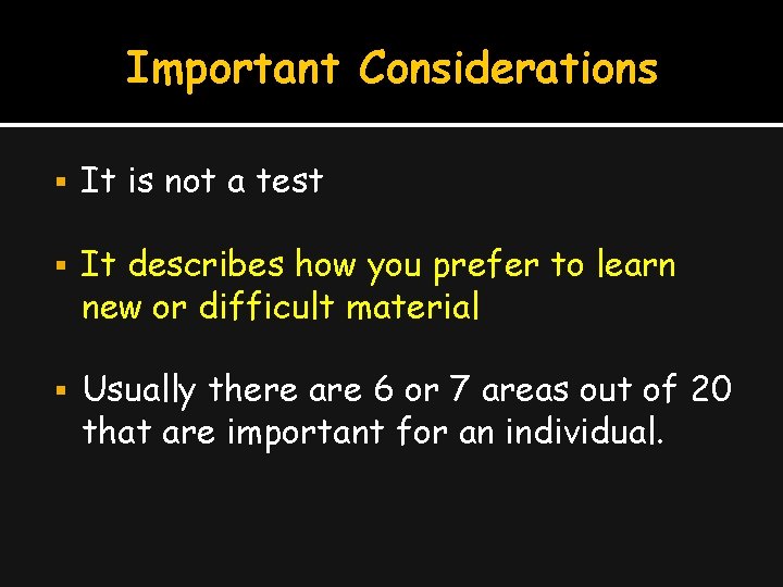 Important Considerations It is not a test It describes how you prefer to learn
