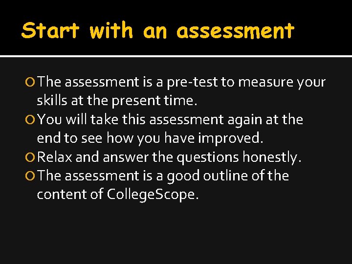 Start with an assessment The assessment is a pre-test to measure your skills at