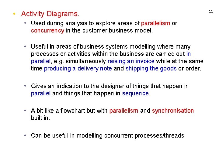  • Activity Diagrams. • Used during analysis to explore areas of parallelism or