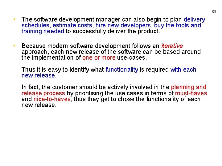 33 • The software development manager can also begin to plan delivery schedules, estimate