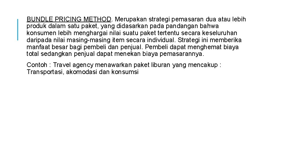  BUNDLE PRICING METHOD. Merupakan strategi pemasaran dua atau lebih produk dalam satu paket,