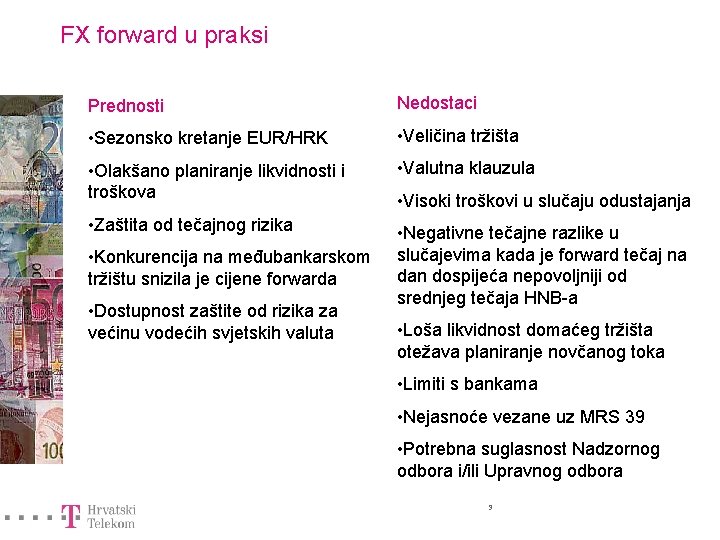 FX forward u praksi Prednosti Nedostaci • Sezonsko kretanje EUR/HRK • Veličina tržišta •