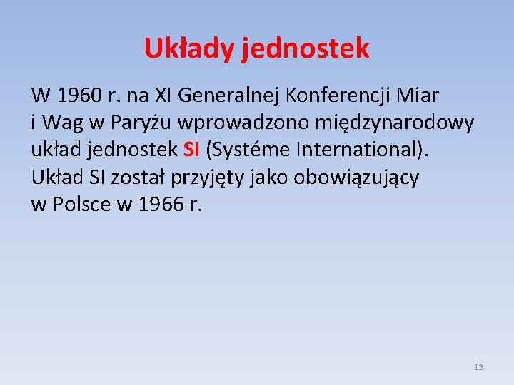 Układy jednostek W 1960 r. na XI Generalnej Konferencji Miar i Wag w Paryżu Układy jednostek W 1960 r. na XI Generalnej Konferencji Miar i Wag w Paryżu