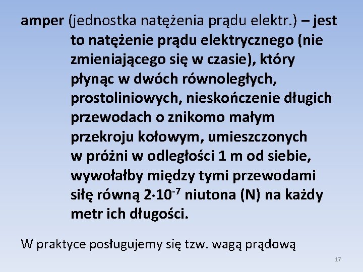 amper (jednostka natężenia prądu elektr. ) – jest to natężenie prądu elektrycznego (nie zmieniającego