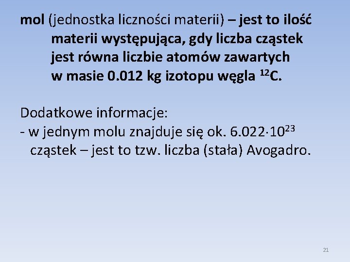 mol (jednostka liczności materii) – jest to ilość materii występująca, gdy liczba cząstek jest mol (jednostka liczności materii) – jest to ilość materii występująca, gdy liczba cząstek jest