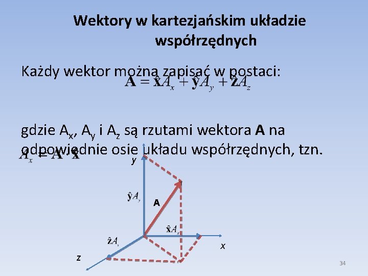Wektory w kartezjańskim układzie współrzędnych Każdy wektor można zapisać w postaci: gdzie Ax, Ay Wektory w kartezjańskim układzie współrzędnych Każdy wektor można zapisać w postaci: gdzie Ax, Ay