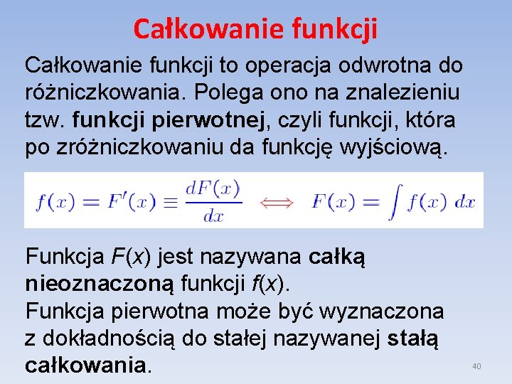 Całkowanie funkcji to operacja odwrotna do różniczkowania. Polega ono na znalezieniu tzw. funkcji pierwotnej,