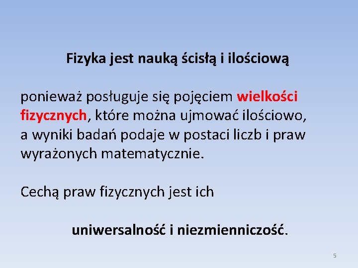 Fizyka jest nauką ścisłą i ilościową ponieważ posługuje się pojęciem wielkości fizycznych, które można