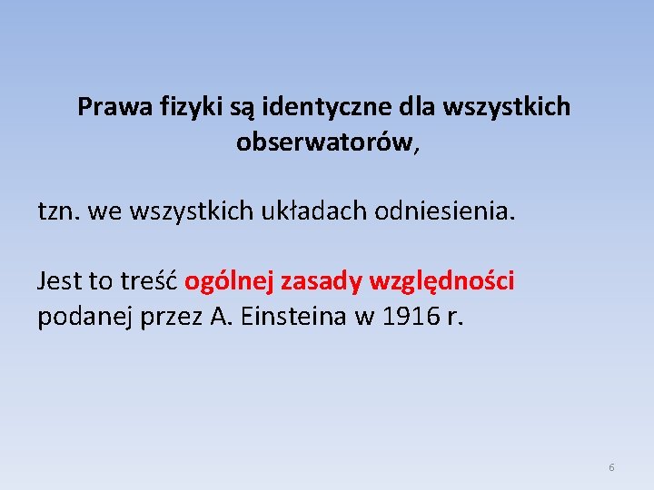 Prawa fizyki są identyczne dla wszystkich obserwatorów, tzn. we wszystkich układach odniesienia. Jest to