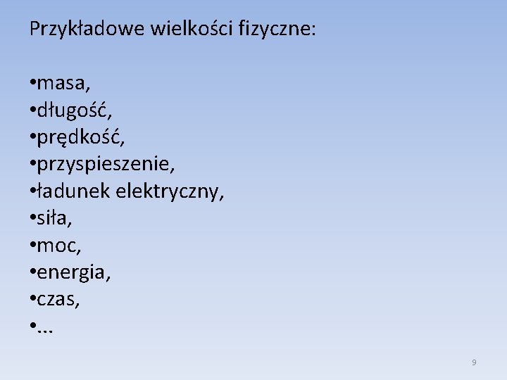 Przykładowe wielkości fizyczne: • masa, • długość, • prędkość, • przyspieszenie, • ładunek elektryczny,