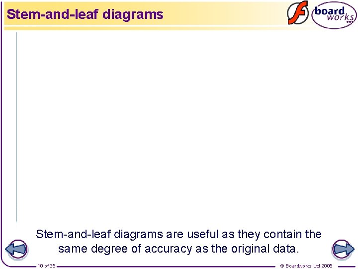 Stem-and-leaf diagrams are useful as they contain the same degree of accuracy as the