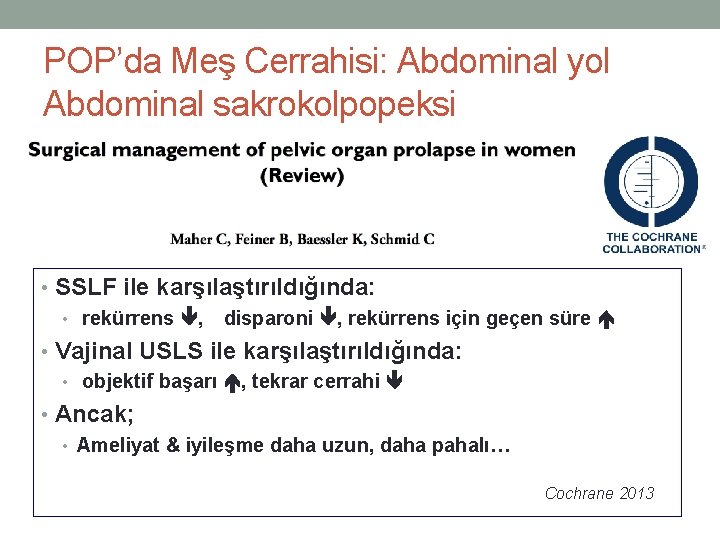 POP’da Meş Cerrahisi: Abdominal yol Abdominal sakrokolpopeksi • SSLF ile karşılaştırıldığında: • rekürrens ,