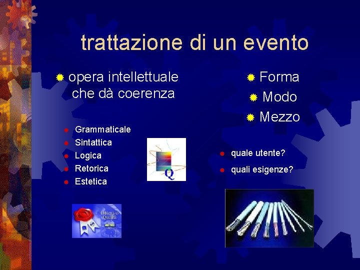 trattazione di un evento ® opera intellettuale che dà coerenza ® ® ® Grammaticale