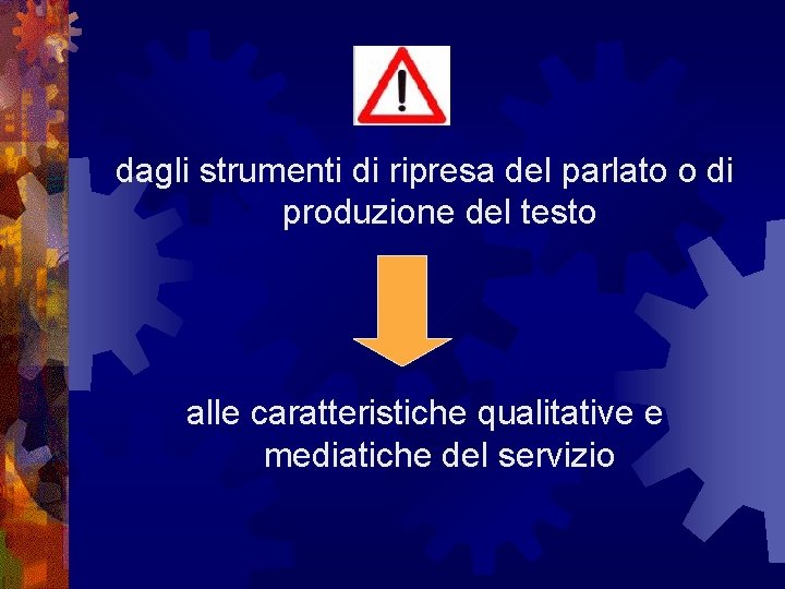 dagli strumenti di ripresa del parlato o di produzione del testo alle caratteristiche qualitative