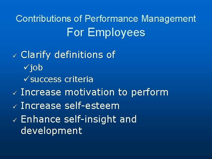 Contributions of Performance Management For Employees ü Clarify definitions of üjob üsuccess criteria ü