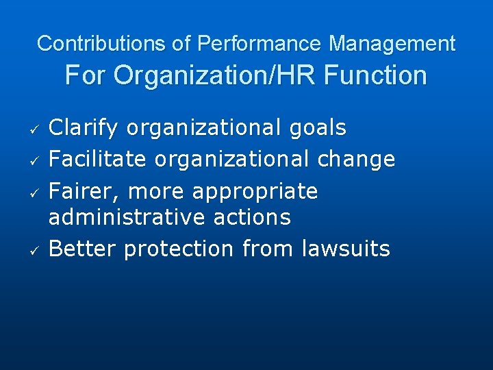 Contributions of Performance Management For Organization/HR Function ü ü Clarify organizational goals Facilitate organizational