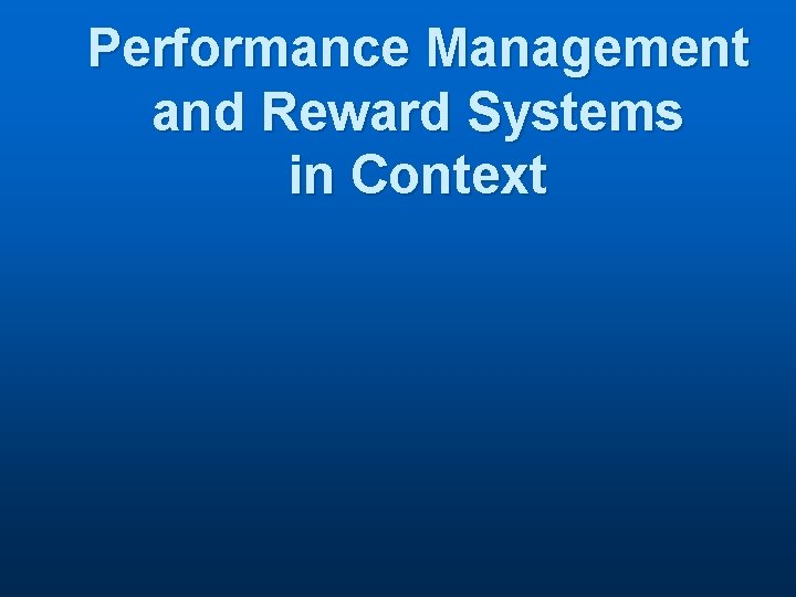 Performance Management and Reward Systems in Context 