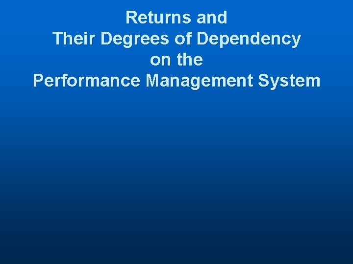 Returns and Their Degrees of Dependency on the Performance Management System 