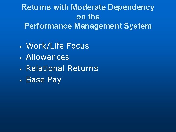 Returns with Moderate Dependency on the Performance Management System § § Work/Life Focus Allowances