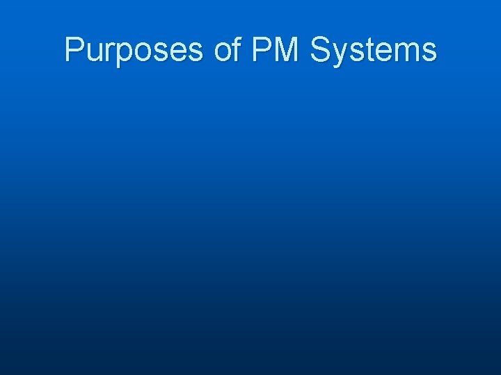 Purposes of PM Systems 