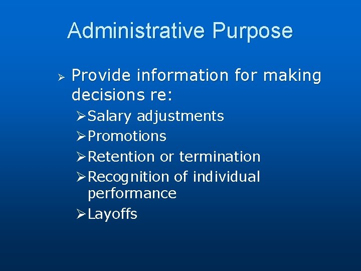 Administrative Purpose Ø Provide information for making decisions re: ØSalary adjustments ØPromotions ØRetention or