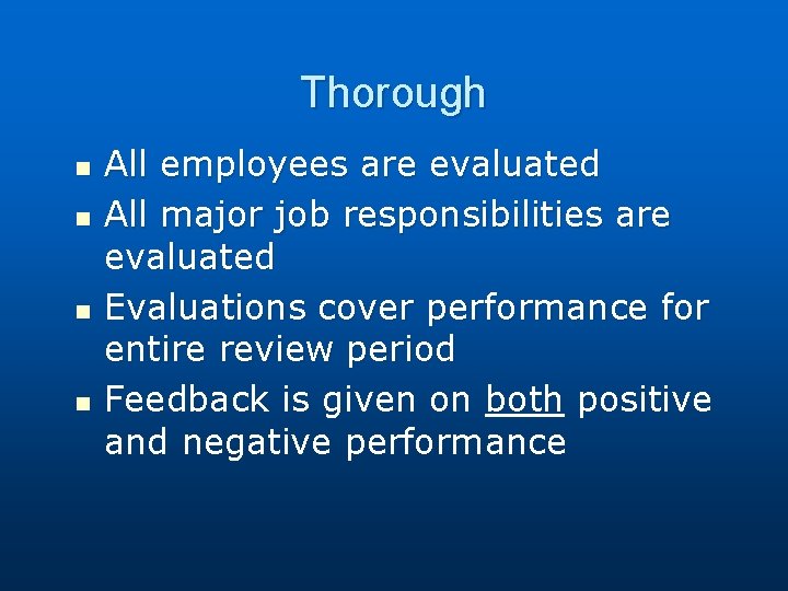 Thorough n n All employees are evaluated All major job responsibilities are evaluated Evaluations