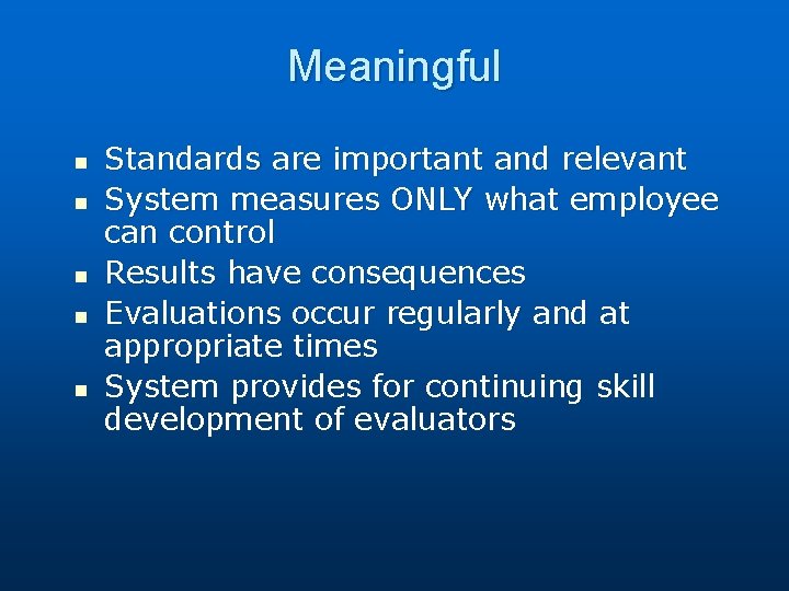 Meaningful n n n Standards are important and relevant System measures ONLY what employee