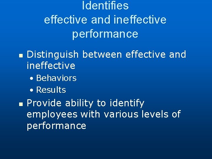 Identifies effective and ineffective performance n Distinguish between effective and ineffective • Behaviors •