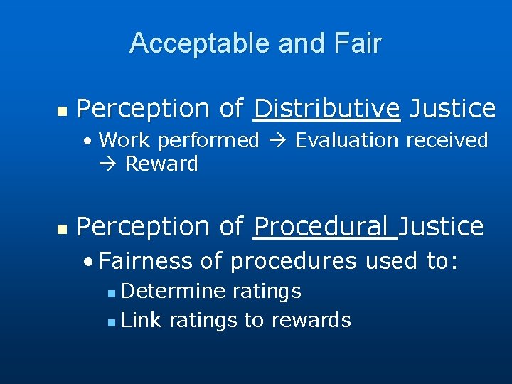 Acceptable and Fair n Perception of Distributive Justice • Work performed Evaluation received Reward