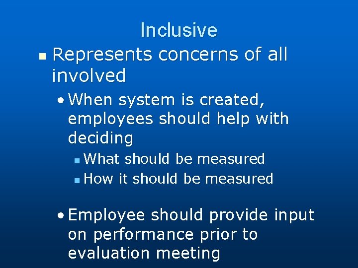 Inclusive n Represents concerns of all involved • When system is created, employees should