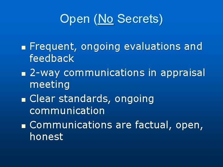 Open (No Secrets) n n Frequent, ongoing evaluations and feedback 2 -way communications in
