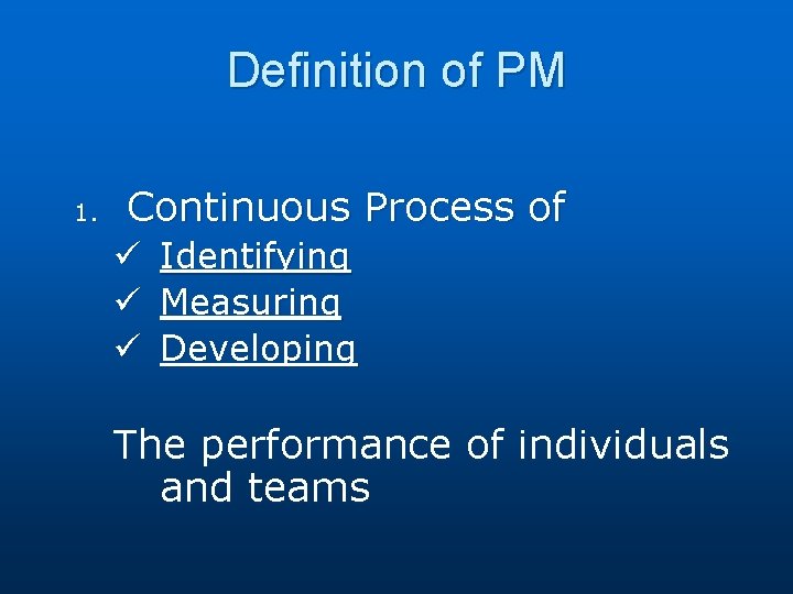 Definition of PM 1. Continuous Process of ü ü ü Identifying Measuring Developing The