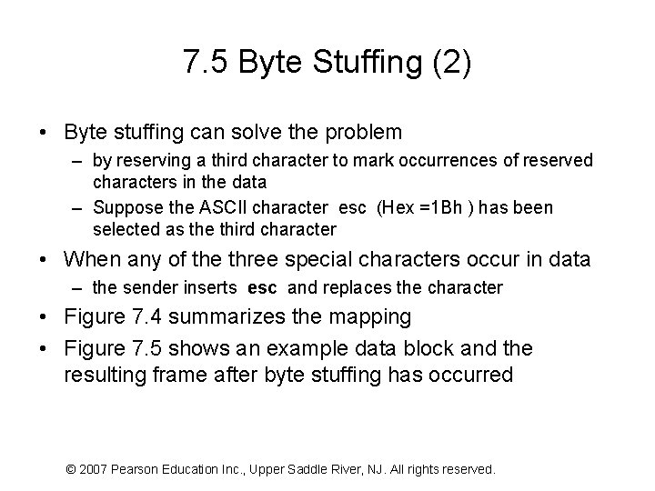 7. 5 Byte Stuffing (2) • Byte stuffing can solve the problem – by