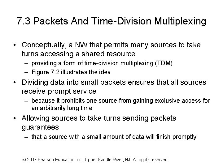 7. 3 Packets And Time-Division Multiplexing • Conceptually, a NW that permits many sources