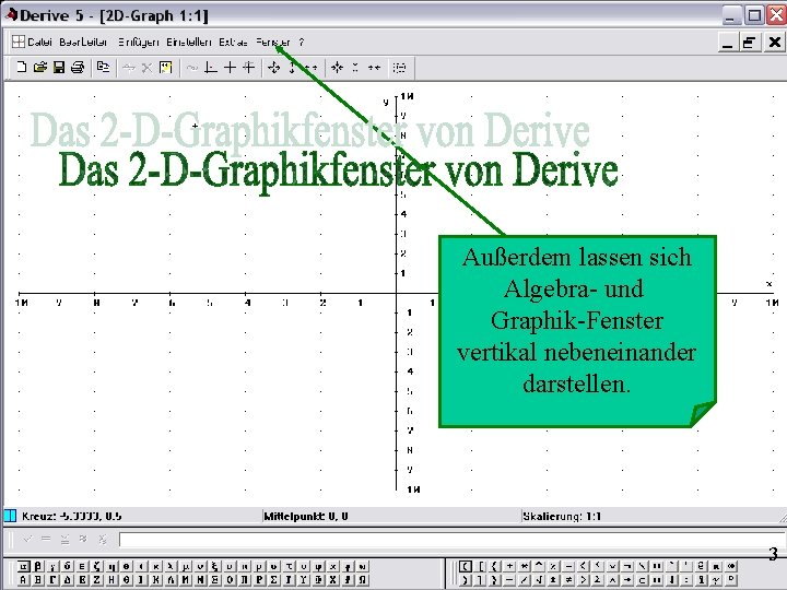 Außerdem lassen sich Algebra- und Graphik-Fenster vertikal nebeneinander darstellen. 3 