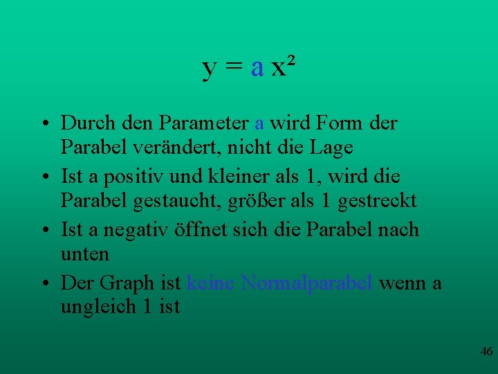 y = a x² • Durch den Parameter a wird Form der Parabel verändert,