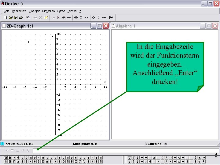 In die Eingabezeile wird der Funktionsterm eingegeben. Anschließend „Enter“ drücken! 5 